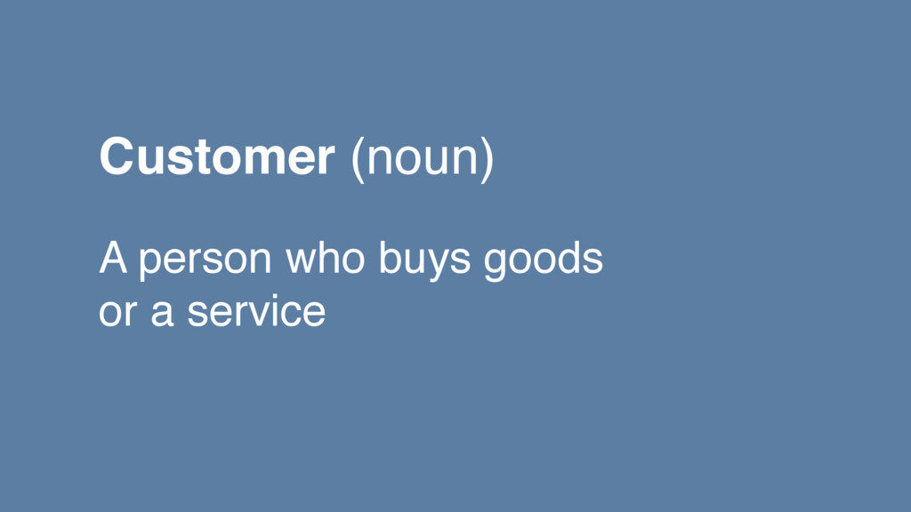 customer (noun) - a person who buys good or a service